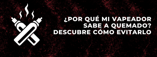 ¿Por qué mi vape sabe ha quemado? Descubre cómo evitarlo