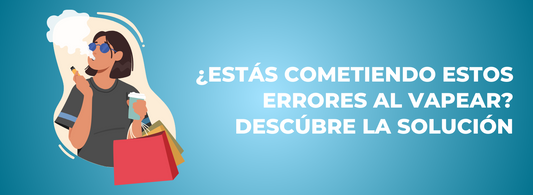¿Estás cometiendo estos errores al vapear? Descúbre la solución