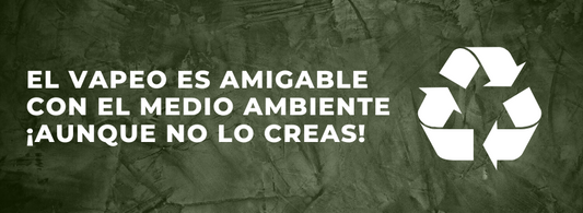 El vapeo es amigable con el medio ambiente ¡Aunque no lo creas!
